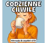 CODZIENNE CHWILE: Kolorowanka dla wszystkie grupy wiekowe. terapeutyczna, relaksująca, redukująca stres i lęk - idealna do uważności, kreatywności i ... strony i wysokiej jakości ilustracje od FLV