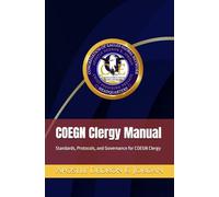 COEGN Clergy Manual: Standards, Protocols, and Governance for COEGN Clergy (Congregation of Eagles Global Network)
