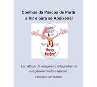 Coelhos da Páscoa de Partir a Rir e para se Apaixonar: Um álbum de imagens e fotografias de um género muito especial…
