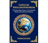 Coelum Philosophorum: The Secrets of Alchemy, Nature, and Spiritual Wisdom (Large Print Deluxe Edition For Easy Reading): 45 (Library of Alexandria)