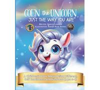 Coen The Unicorn Just The Way You Are: A Heartwarming Children’s Book About Self-Esteem, Being Different, and Learning to Love Yourself
