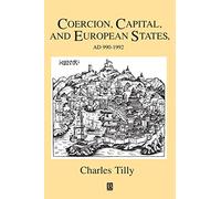 Coercion, Capital, and European States, A.D. 990-1990 (Studies in Social Discontinuity)