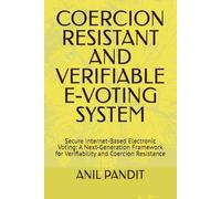 COERCION RESISTANT AND VERIFIABLE E-VOTING SYSTEM: Secure Internet-Based Electronic Voting: A Next-Generation Framework for Verifiability and Coercion Resistance