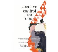 coercive control and you: Recognize The Patterns Of Psychological Abuse, Trauma Bonding, And Emotional Control - And Rebuild Your Identity, Autonomy, And Life
