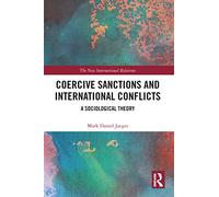 Coercive Sanctions and International Conflicts: A Sociological Theory (New International Relations)