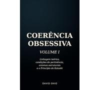 Coerência Obsessiva: Linhagem teórica, condições de pertinência, axiomas estruturais e o Princípio de Katashi