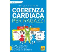 Coerenza cardiaca per ragazzi. Come attivare i superpoteri dei vostri bambini (Genitori e figli felici)