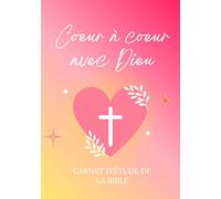 Coeur à coeur avec Dieu: Carnet d'étude de la Bible