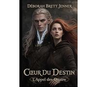 Coeur du Destin: Tome 1 - L'Appel des Quatre