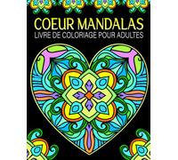 Coeur Mandalas Livre de coloriage pour adultes: 40 cœurs magnifiques à colorier pour se détendre, réduire le stress et exprimer sa créativité