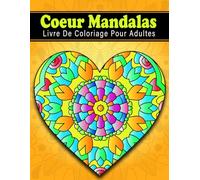 Coeur Mandalas Livre De Coloriage Pour Adultes: 50 dessins de cœurs à colorier - pour la relaxation et le soulagement du stress