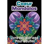 Coeur Mandalas Livre de Coloriage pour Adultes: 50 magnifiques motifs à colorier pour réduire le stress, la pleine conscience et la détente créative