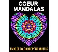 Coeur Mandalas Livre de coloriage pour adultes: 50 mandalas en forme de cœur pour la relaxation, la créativité et le bien-être