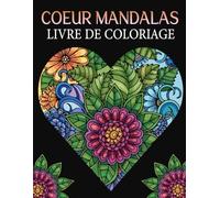 Coeur Mandalas Livre de coloriage: Pour les adultes - avec plus de 40 motifs de cœurs à colorier et à détendre