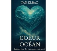 Coeur Océan - Des poèmes pour les coeurs qui chavirent.: Poésie intime et viscérale pour adultes sensibles (amour, douleur, espoir)