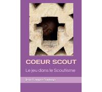 COEUR SCOUT: Le jeu dans le Scoutisme (Scouts toujours!)