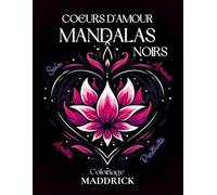 Coeurs d'amour mandalas noirs: Album de coloriage inspirant avec mandalas sur fonds noirs et pensées sur le thème de l'amour et de l'amitié