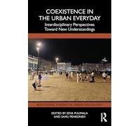 Coexistence in the Urban Everyday: Interdisciplinary Perspectives Toward New Understandings (Routledge Studies in Urban Sociology)
