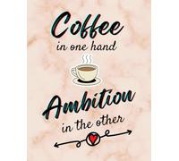 Coffe In One Hand, Ambition In The Other - Motivational & Inspirational Quote NOTEBOOK - Soft Creamy Marble Art Design with Elegant Black Font: 8.5" x ... teens, students and young professionals