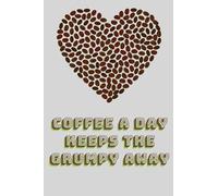 Coffee a Day Keeps the Grumpy Away: A Coffee Journal