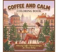 Coffee and Calm Coloring Book: For the Love of Coffee and Relaxation: Coffee and Calm Coloring Book for coffee lovers: Coloring Book for relaxation and coffee lovers | 8.5x8.5 inches | 40 pages