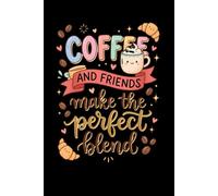 Coffee and Friends Make the Perfect Blend Notebook 6x9 Lined Coffee Lover Journal with 130 Pages | Cute Friendship Composition Notebook Gift