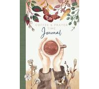 Coffee and Prayer Time Journal: Daily Prayer Notebook for Christian Women with Guided Reflections, Gratitude Prompts, and Scriptures for Spiritual Growth