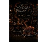 Coffee and The Pecan Pie - The Bittersweet - Part II: Dark Roast - The Birth of a New Beginning