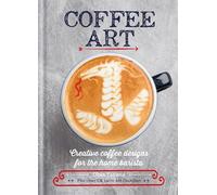 Coffee Art: Creative Coffee Designs for the Home Barista