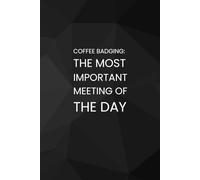 COFFEE BADGING: The Most Important Meeting Of The Day: Office Notebook White Elephant Secret Santa Funny Gift | Size 6x9”