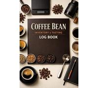 Coffee Bean Inventory & Tasting Log Book: Track Coffee Origins, Roast Levels, Brewing Methods, Flavor Notes, Purchases, Ratings, and Coffee Bean Collection Records