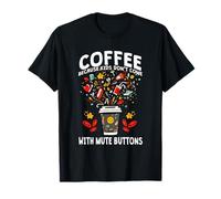 Coffee Because Kids Don't Come with Mute Buttons Camiseta