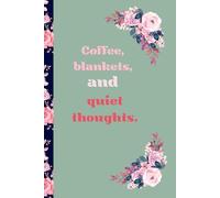 Coffee, Blankets, and Quiet Thoughts: A Journal for Cozy Moments and Mindful Reflections