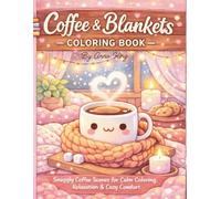 Coffee & Blankets Coloring Book: Snuggly Coffee Scenes for Calm Coloring, Relaxation & Cozy Comfort