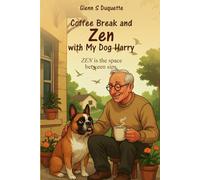 COFFEE BREAK AND ZEN WITH MY DOG HARRY