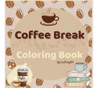 Coffee Break Coloring Book: Relax and Unwind with Beautiful Coffee-Themed Illustrations (Cozy Mood by Lou Cozy Art)