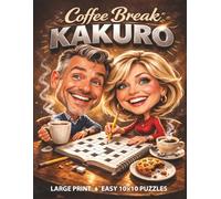 Coffee Break Kakuro Puzzle Book: Large Print Easy 10x10 Logic Challenges for Adults with Solutions for a Relaxing Break (Kakuro Logic Series)