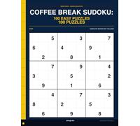 Coffee Break Sudoku: 100 Easy Puzzles: 100 Easy Puzzles " Short Enough for a Break, Satisfying Enough to Matter, Full Solutions