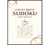 Coffee Break Sudoku for Adults: A Relaxed Collection of Classic Sudoku Puzzles for Short Breaks, Quiet Moments, and Everyday Puzzle Solving (Sudoku for Adults Series)