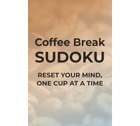 Coffee Break Sudoku: Sudoku Puzzles to Relax | Reset Your Mind, One Cup At a Time | 6x9 inches, 110 pages | 50+ Puzzles | Solutions Included