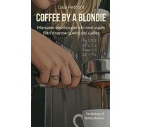 COFFEE BY A BLONDIE: Manuale tecnico per chi non vuole filtri (tranne quello del caffè)