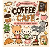 Coffee & Café Coloring Book: Cute and Cozy Coloring Pages for Adults with Kawaii Animals, Coffee Shops, Sweet Treats and Relaxing Moments
