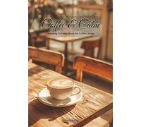 Coffee & Calm: A Relaxing Coloring Book for Coffee Lovers (Relax, Color & Solve Series)