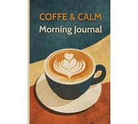 Coffee & Calm: Morning Journal: 200 Undated Pages of Daily Prompts & Mindfulness | 6×9" | Perfect Gift for Coffee Fans & Busy Women