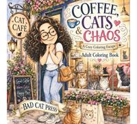 Coffee, Cats & Chaos: A Funny and Cozy Adult Coloring Book of Cat Café Adventures
