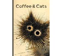 Coffee & Cats: Funny Journal for Caffeine and Animal Lovers | Latte Splash Design | 120 Lined Pages for For Jotting, Doodling, and Espresso-Fueled ... Notebook for Pet Owners, Teens & Adults
