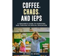 Coffee, Chaos, and IEPs: A Teacher’s Guide to Surviving and Thriving in Special Education
