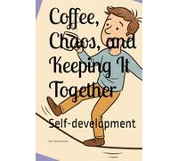 Coffee, Chaos, and Keeping It Together: Self-development