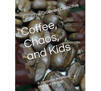 Coffee, Chaos, and Kids: A Journal for the Moms Making It Through