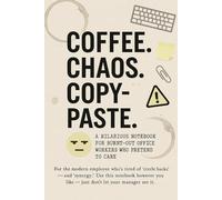 Coffee. Chaos. Copy-Paste.: A Hilarious Notebook for Burnt-Out Office Workers Who Pretend to Care